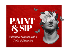 Paint, Sip & Learn : Valentine’s Painting with a Twist & Education.
